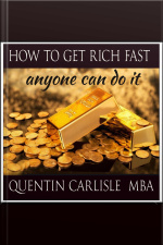 How To Get Rich Fast: Anyone Can Do It