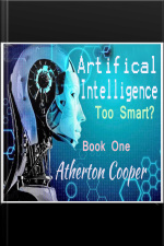 Artifical Intelligence: Too Smart? Book One