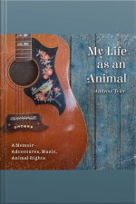 My Life As An Animal: A Memoir – Adventures, Music, Animal Rights