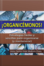 ¡organicémonos!: Estrategias Fáciles Y Sencillas Para Organizarse (y Mantenerse)