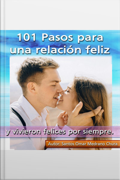 101 Pasos Para Una Relación Feliz: Y Vivieron Felices Por Siempre.
