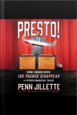 Presto!: How I Made Over 100 Pounds Disappear And Other Magical Tales