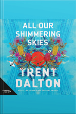 All Our Shimmering Skies: The Next Bestselling Novel From The Author Of Boy Swallows Universe