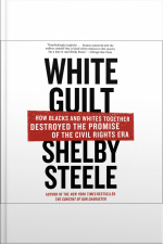 White Guilt: How Blacks And Whites Together Destroyed The Promise Of The Civil Rights Era