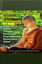 350 Poderosas Tácticas De Consejos De Autoayuda: Riqueza - Visión - Tiempo - Atracción - Espiritualidad - Relaciones - Salud