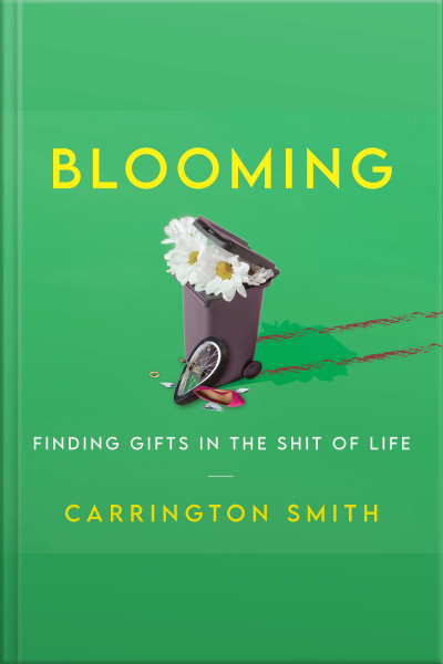 Blooming: Finding Gifts In The Shit Of Life