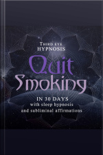 Quit Smoking In 30 Days: With Sleep Hypnosis And Subliminal Affirmations