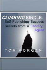 Climbing Kindle: Self Publishing Success Secrets From A Literary Agent