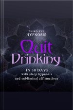 Quit Drinking In 30 Days: With Sleep Hypnosis And Subliminal Affirmations