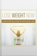 Lose Weight Now: A Meditation Collection For Rapid Weight Loss