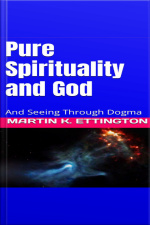 Pure Spirituality And God: And Seeing Through Dogma