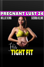 His Tight Fit : Pregnant Lust 24 (pregnancy Erotica Rough Sex Erotica)