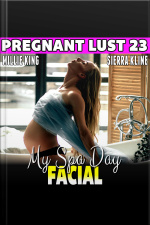 My Spa Day Facial : Pregnant Lust 23 (pregnancy Erotica Rough Sex Erotica)