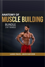 Anatomy Of Muscle Building Bundle, 2 In 1 Bundle: Building Muscles And Bulking Up