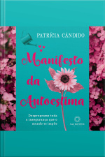 Manifesto Da Autoestima: Desprograme Toda A Insegurança Que O Mundo Te Impõe