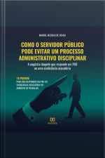 Como O Servidor Público Pode Evitar Um Processo Administrativo Disciplinar: A Angústia Daquele Que Responde Um Pad Ou Uma Sindicância Acusatória