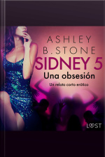 Sidney 5: Una Obsesión - Un Relato Corto Erótico
