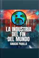 La Industria Del Fin Del Mundo