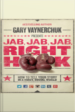 Jab, Jab, Jab, Right Hook: How To Tell Your Story In A Noisy Social World