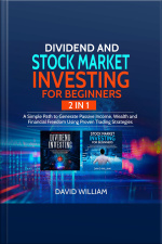 Dividend And Stock Market Investing For Beginners 2 In 1: A Simple Path To Generate Passive Income, Wealth And Financial Freedom Using Proven Trading Strategies