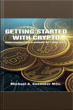 Getting Started With Crypto: Understanding How To Navigate The Crypto World