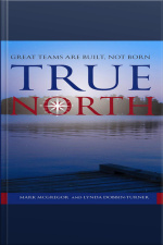 True North: Great Teams Are Built, Not Born