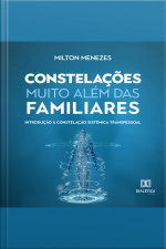 Constelações Muito Além Das Familiares: Introdução À Constelação Sistêmica Transpessoal