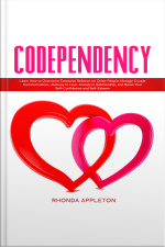 Codependency: Learn How To Overcome Excessive Reliance On Other People, Manage Couple Communication, Jealousy In Love, Anxiety In Relationship, And Boost Your Self-confidence And Self-esteem