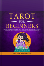 Tarot For Beginners: Learn The Fundamentals, Symbolism, And Secrets Of The Spiritual Art Of Tarot. A Complete Guide To Real Tarot Card Meanings, Simple Tarot Spreads, And Psychic Tarot Reading