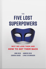 The Five Lost Superpowers: Why We Lose Them And How To Get Them Back