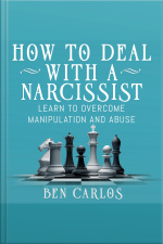 How To Deal With A Narcissist: Learn To Overcome Manipulation And Abuse