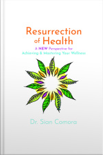 Resurrection Of Health: A New Perspective For Achieving  Mastering Your Wellness