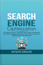 Search Engine Optimization: The Ultimate Guide To Successful Search Engine Optimization, Learn Proven Strategies And Practices That Can Ensure Continuous Targeted Traffic To Your Niche Site