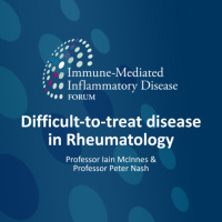 Difficult-to-treat disease in Rheumatology Podcast Professors Iain McInnes and Peter Nash