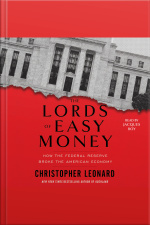 The Lords Of Easy Money: How The Federal Reserve Broke The American Economy
