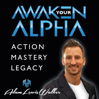 Awaken Your Alpha - Action, Mastery, Legacy. Interviews With The Worlds Alpha Entrepreneurs And Insights From Adam Lewis Wal