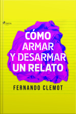 Cómo Armar Y Desarmar Un Relato