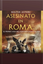Asesinato En Roma. El Primer Caso Del Cuestor Flavio Callido