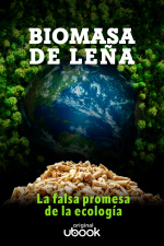 Biomasa de leña - La falsa promesa de la ecología