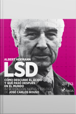 Lsd. Cómo Descubrí El Ácido Y Qué Pasó Después En El Mundo