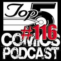 Top 5 Comics Podcast Episode 116 – Season 6