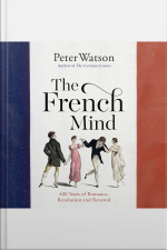 The French Mind: 400 Years Of Romance, Revolution And Renewal