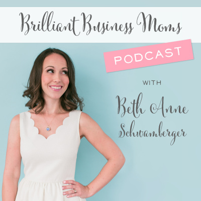 Brilliant Business Moms With Beth Anne Schwamberger