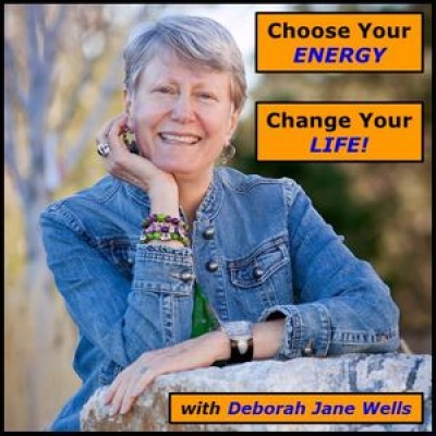 Choose Your Energy: Change Your Life With Deborah Jane Wells