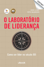 Resumo - O laboratório de liderança: como ser líder no século XXI
