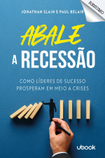 Resumo - Abale A Recessão! Como Líderes De Sucesso Prosperam Em Meio A Crises