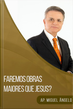 Faremos obras maiores que Jesus?