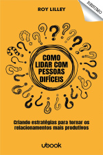 Resumo - Como lidar com pessoas difíceis: criando estratégias para tornar os relacionamentos mais produtivos