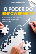Resumo - O poder do empowerment: desburocratizar, dar autonomia às equipes e ter resultados exponenciais
