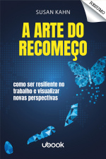 Resumo - A arte do recomeço: como ser resiliente no trabalho e visualizar novas perspectivas